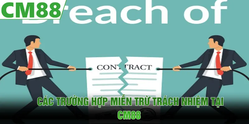 Các trường hợp áp dụng miễn trừ trách nhiệm CM88 được quy định rõ ràng